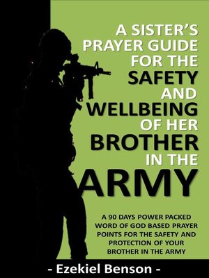 cover image of A Sister's Prayer Guide for the Safety and Wellbeing of her Brother in the Army--A 90 Days Power Packed Word of God Based Prayer Points for the Safety and Protection of your brother in the Army